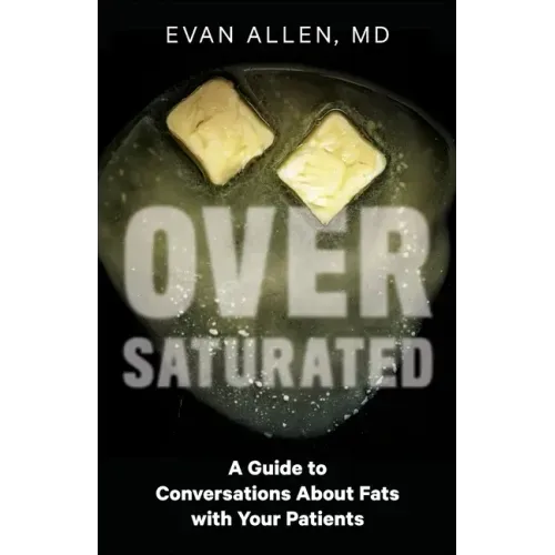 Oversaturated: A Guide to Conversations about Fats with Your Patients