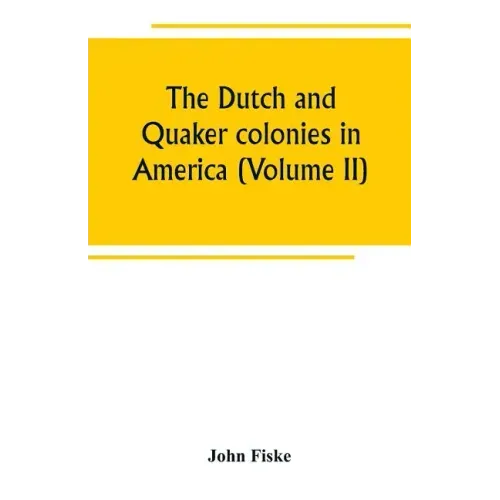 The Dutch and Quaker colonies in America (Volume II)