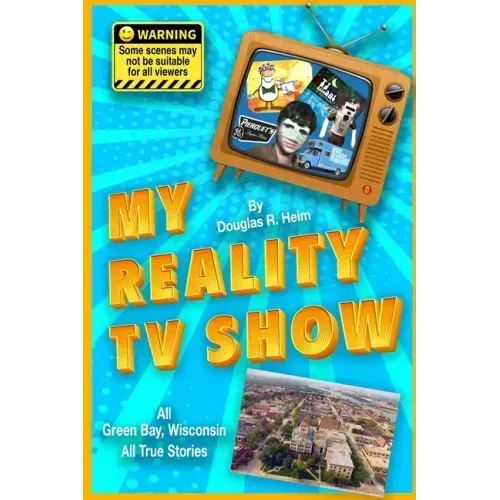 My Reality TV Show: Doug Heim's amazing, crazy, unbelievable true-life stories.