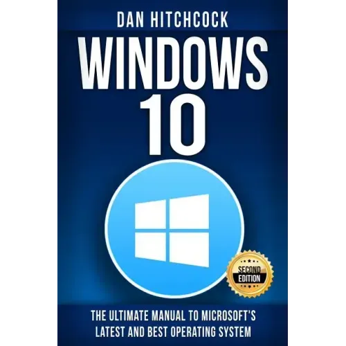 Windows 10: The Ultimate Manual to Microsoft's Latest and Best Operating System - Bonus Inside!