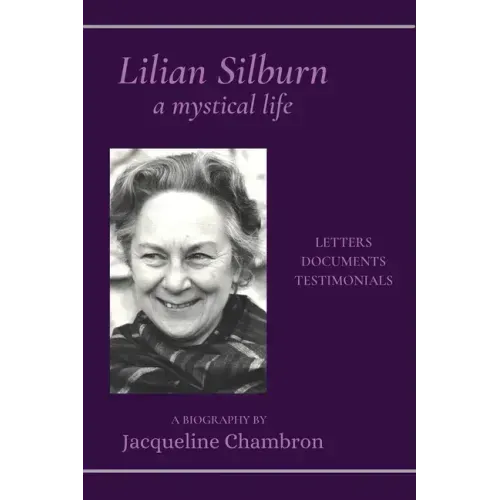 Lilian Silburn, a Mystical Life: Letters, Documents, Testimonials: A Biography