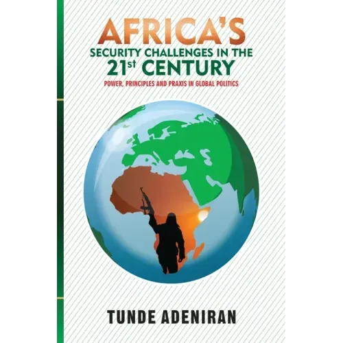 Africa's Security Challenges in the 21st Century: Power, Principles and Praxis in Global Politics