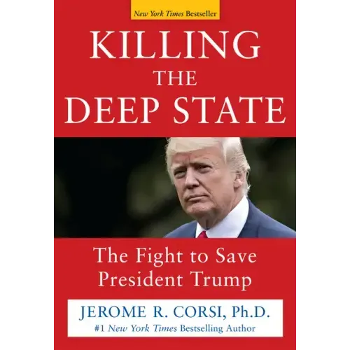 Killing the Deep State: The Fight to Save President Trump