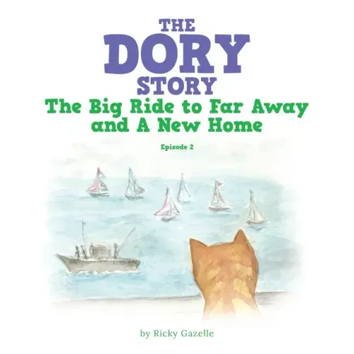 The Dory Story: Episode 2: the Big Ride to Far Away and a New Home