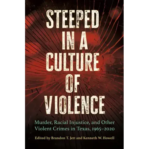 Steeped in a Culture of Violence: Murder, Racial Injustice, and Other Violent Crimes in Texas, 1965-2020