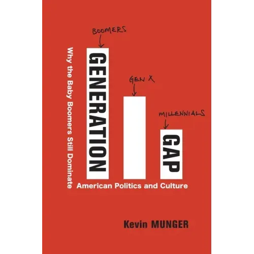 Generation Gap: Why the Baby Boomers Still Dominate American Politics and Culture
