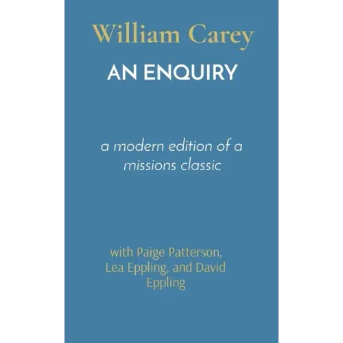 An Enquiry: a modern edition of a missions classic