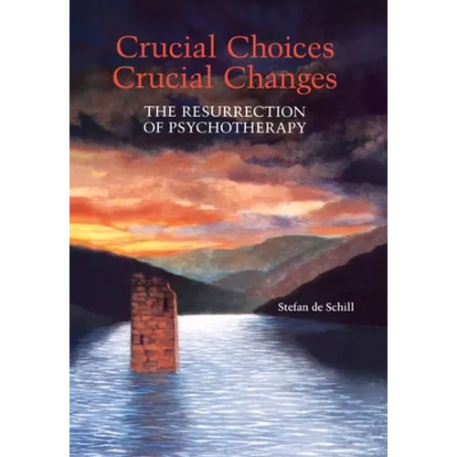 Crucial Choices--Crucial Changes: The Resurrection of Psychotherapy: The Resurrection of Psychotherapy