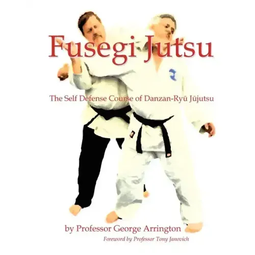 Fusegi Jutsu: The Self Defense Course of Danzan-Ryu Jujutsu