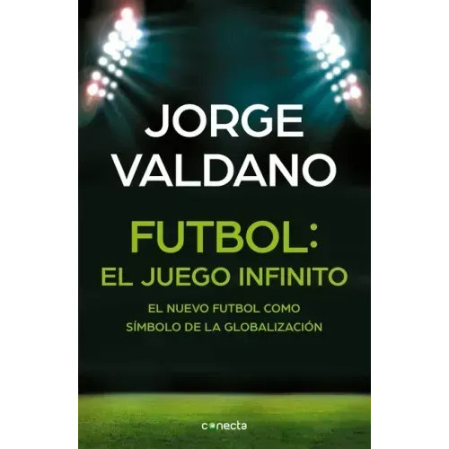 Fútbol El Juego Infinito: El Nuevo Fútbol Como Símbolo de la Globalización / Football Infinite Game: The New Football as a Symbol of Globalization