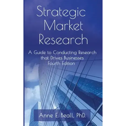 Strategic Market Research: A Guide to Conducting Research that Drives Businesses