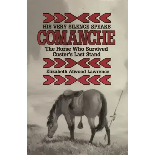 His Very Silence Speaks: Comanche-The Horse Who Survived Custer's Last Stand