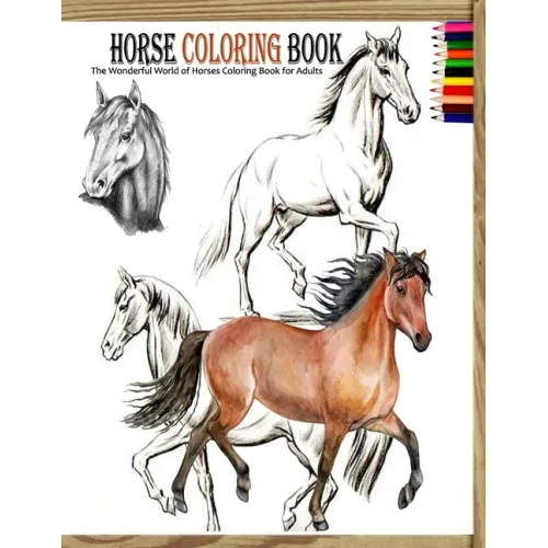 Horse coloring book: The Wonderful World of Horses Coloring Book for Adults