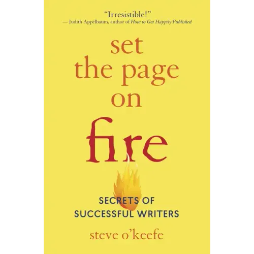 Set the Page on Fire: Secrets of Successful Writers