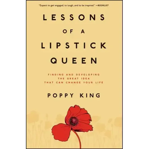 Lessons of a Lipstick Queen: Finding and Developing the Great Idea That Can Change Your Life