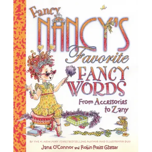 Fancy Nancy's Favorite Fancy Words: From Accessories to Zany
