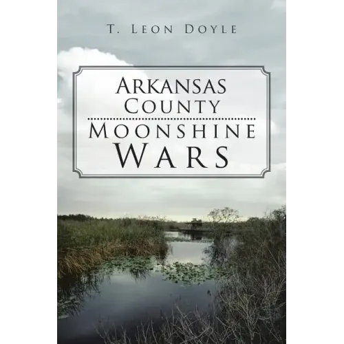 Arkansas County Moonshine Wars
