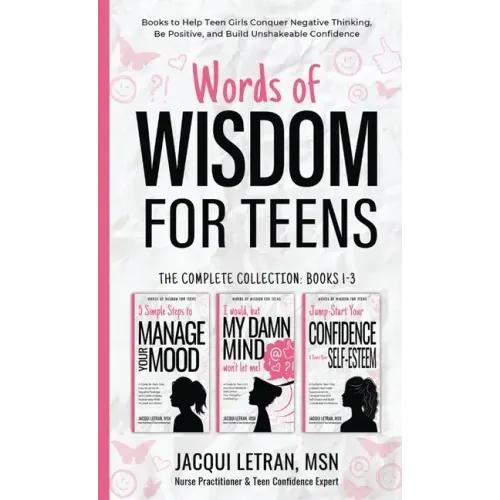 Words of Wisdom for Teens (The Complete Collection, Books 1-3): Books to Help Teen Girls Conquer Negative Thinking, Be Positive, and Live with Confide