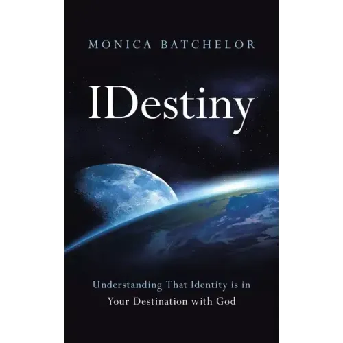 Idestiny: Understanding That Identity Is in Your Destination with God