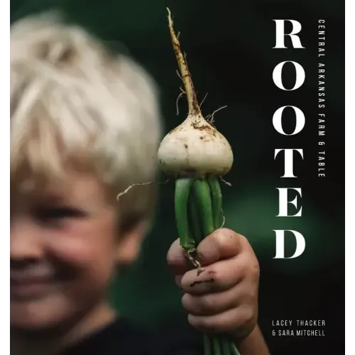 Rooted: Central Arkansas Table & Farm