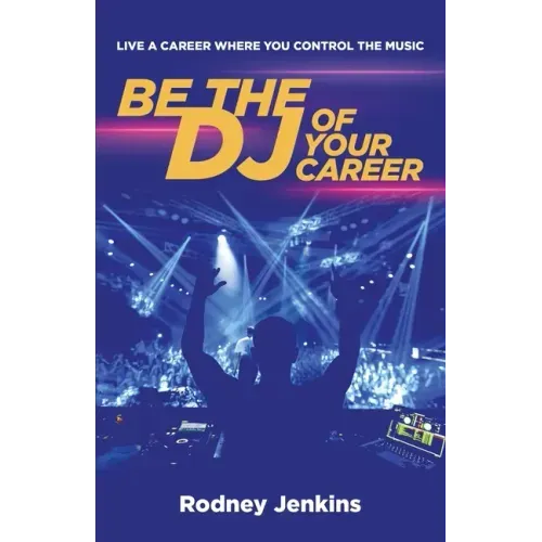Be the DJ of Your Career: Live a Career Where You Control the Music