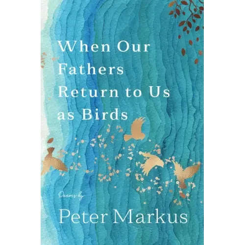 When Our Fathers Return to Us as Birds