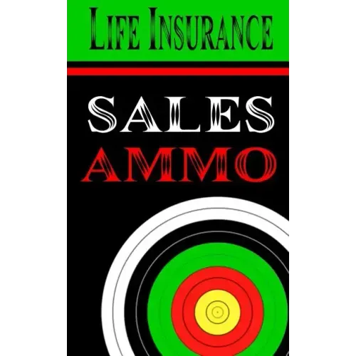Life Insurance Sales Ammo: What To Say In Every Life Insurance Sales Situation