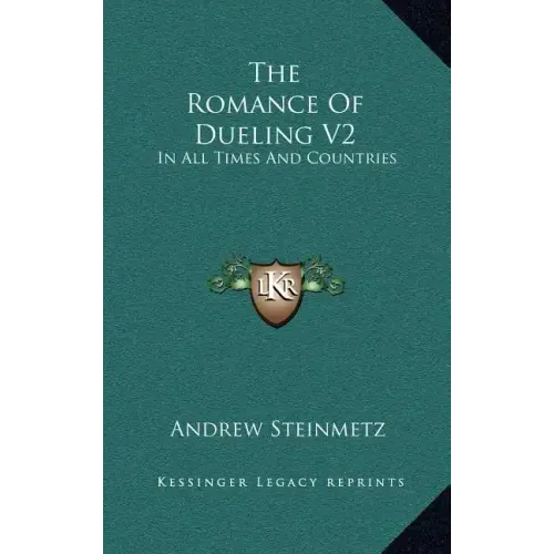 The Romance of Dueling V2: In All Times and Countries