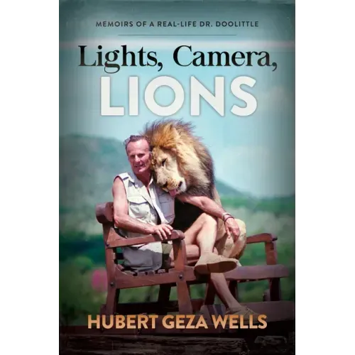 Lights, Camera, Lions: Memoirs of a Real-Life Dr. Doolittle