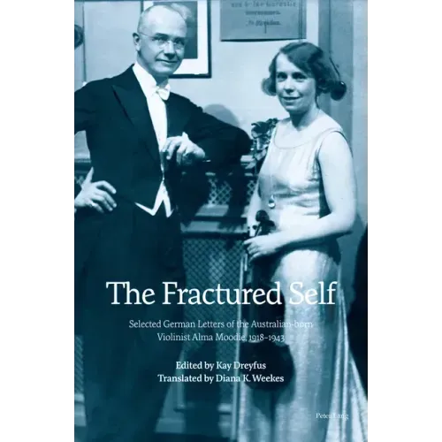The Fractured Self: Selected German Letters of the Australian-born Violinist Alma Moodie, 1918-1943