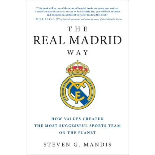 The Real Madrid Way: How Values Created the Most Successful Sports Team on the Planet