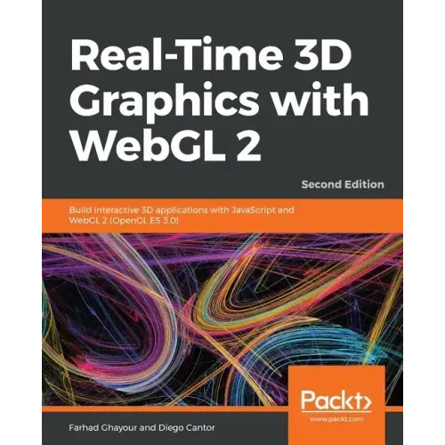 Real-Time 3D Graphics with WebGL 2 - Second Edition: Build interactive 3D applications with JavaScript and WebGL 2 (OpenGL ES 3.0)