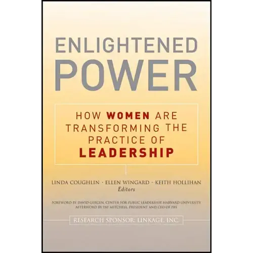 Enlightened Power: How Women Are Transforming the Practice of Leadership