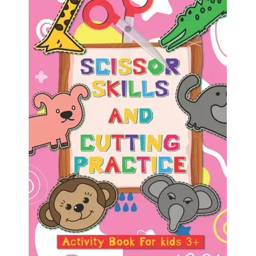 Scissor Skills and Cutting Practice Activity Book for Kids 3+: Fine Motor Skill Activities: From Simple Line Cut to Complicated Curved and Shapes