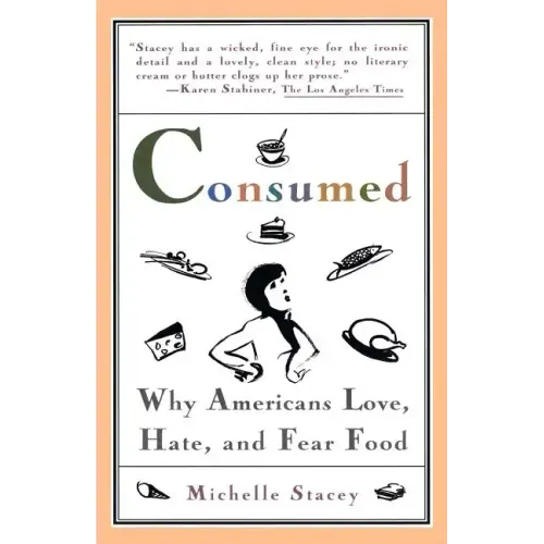 Consumed: Why Americans Hate, Love, and Fear Food