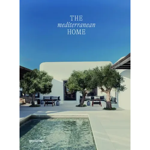 The Mediterranean Home: Residential Architecture and Interiors with a Southern Touch