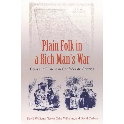 Plain Folk in a Rich Man's War: Class and Dissent in Confederate Georgia