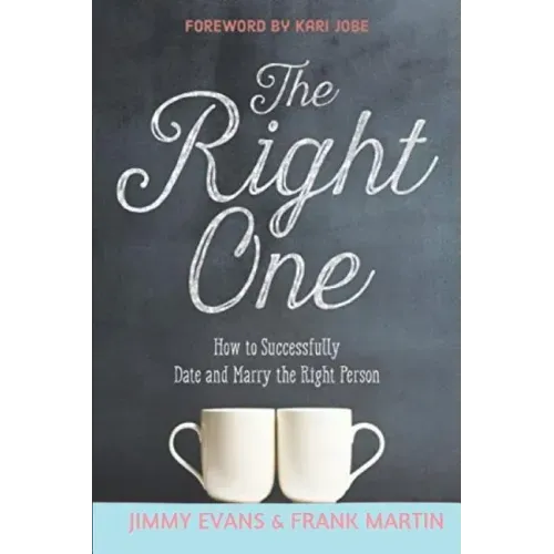 The Right One: How to Successfully Date and Marry the Right Person