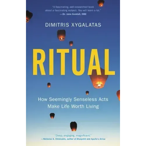 Ritual: How Seemingly Senseless Acts Make Life Worth Living