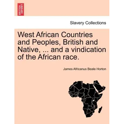 West African Countries and Peoples, British and Native, ... and a Vindication of the African Race.