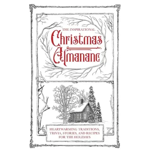 The Inspirational Christmas Almanac: Heartwarming Traditions, Trivia, Stories, and Recipes for the Holidays