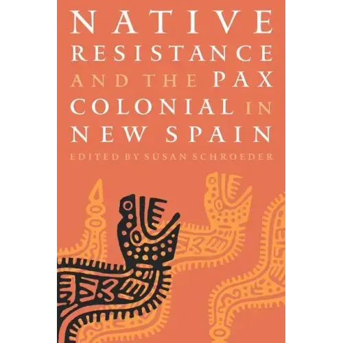 Native Resistance and the Pax Colonial in New Spain