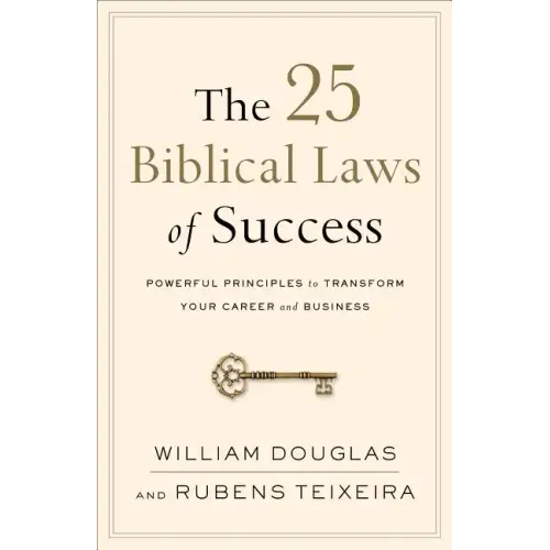 The 25 Biblical Laws of Success: Powerful Principles to Transform Your Career and Business
