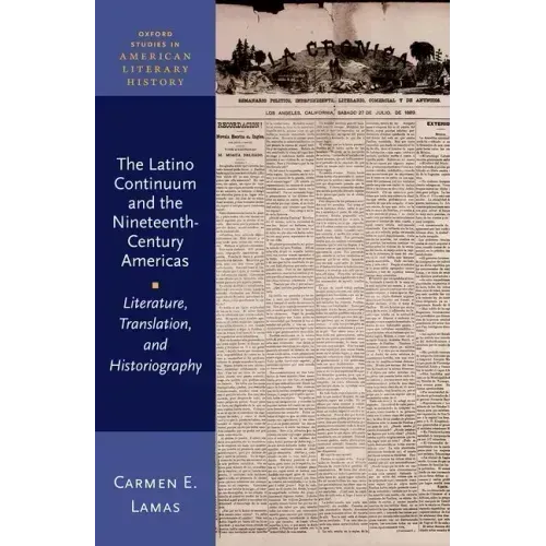 The Latino Continuum and the Nineteenth-Century Americas: Literature, Translation, and Historiography