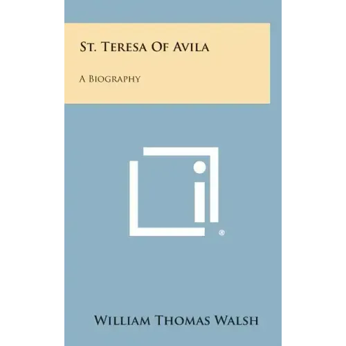 St. Teresa of Avila: A Biography