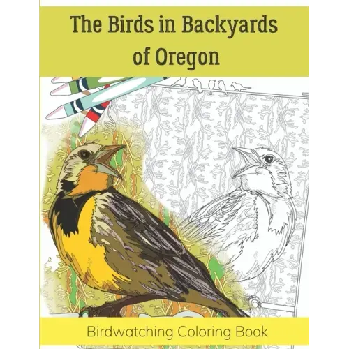 The Birds in Backyards of Oregon: Birdwatching Coloring Book