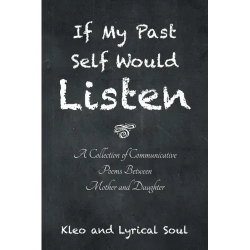 If My Past Self Would Listen: A Collection of Communicative Poems Between Mother and Daughter