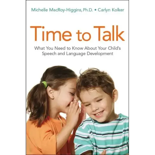 Time to Talk: What You Need to Know about Your Child's Speech and Language Development