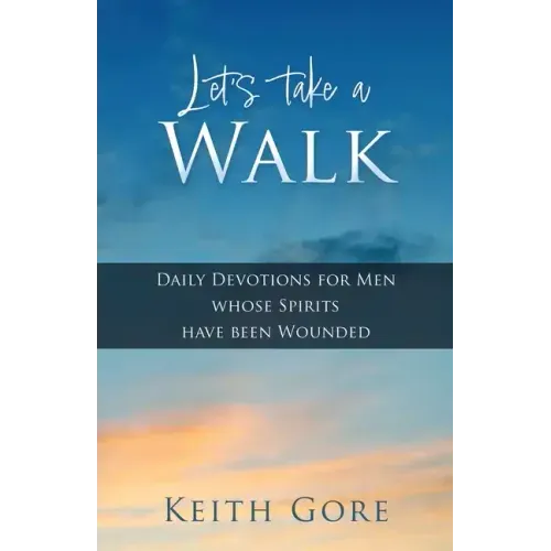 Let's take a Walk: Daily Devotions for Men whose Spirits have been Wounded