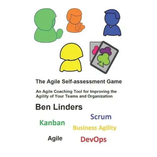 The Agile Self-assessment Game: An Agile Coaching Tool for Improving the Agility of Your Teams and Organization